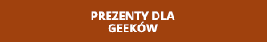 Prezenty dla geeków